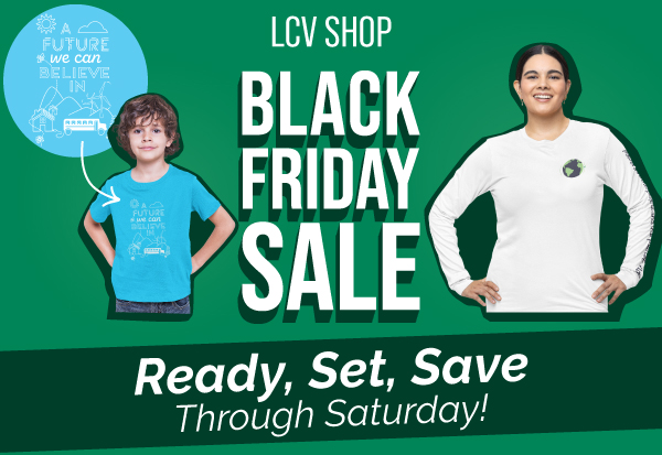 LCV Shop Black Friday Sale. Ready, Set, Save Through Saturday!