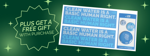 Plus get a free gift with purchase. Image of "Clean Water is a basic human right" stickers.